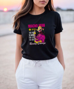 Too Hot To Handle Too Cold To Hold Macho Man Randy Savage T Shirt