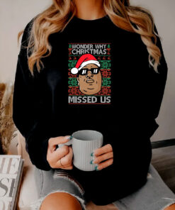 Biggie Notorious B.I.G Wonder Why Christmas Missed Us Sweatshirt