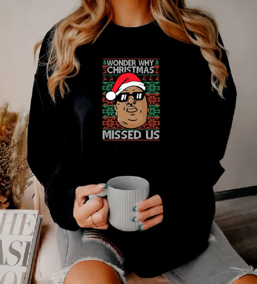 Biggie Notorious B.I.G Wonder Why Christmas Missed Us Sweatshirt