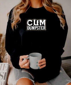 Cum Dumpster Sweatshirt