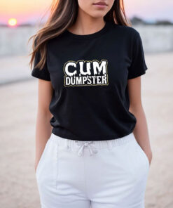 Cum Dumpster T Shirt