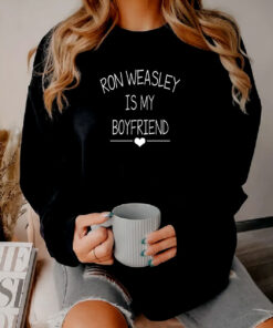 Ron Weasley Is My Boyfriend Sweatshirt