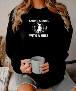 Smoke A Bowl With A Nole Black Sweatshirt