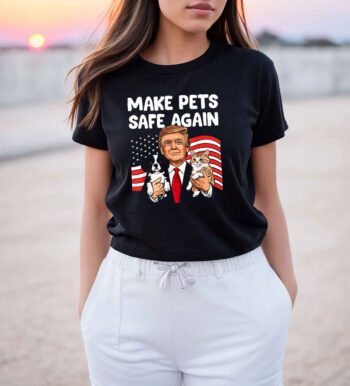 Trump Make Pets Safe Again Funny Save Our Pets Vote T Shirt