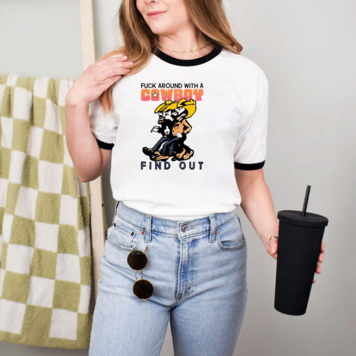 Fuck Around With A Cowboy And Find Out Ringer Tee