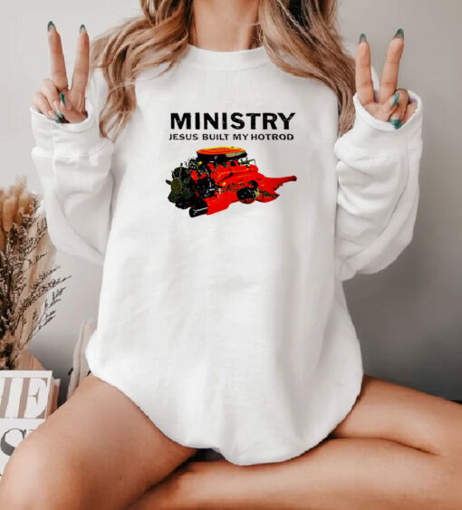 Ministry Jesus Built My Hot Rod Sweatshirt