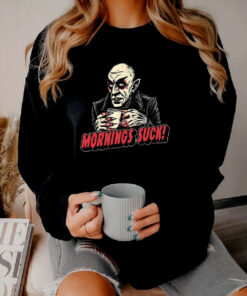 Mornings Suck Sweatshirt