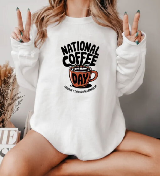 National Coffee Day Every Day Sarcastic Sweatshirt