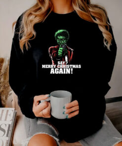 Say it Again Grinch Sweatshirt